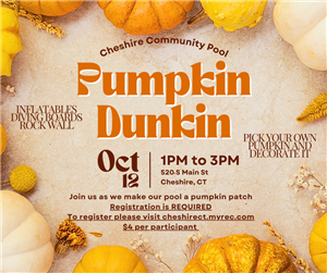 flyer with gourds on edge and text stating Cheshire Community Pool Pumpkin Dunkin, Inflatables, Diving Boards, Rock Wall, Pick your own pumpkin and decorate it. October 12 1PM to 3PM 520 South Main Street, Cheshire. Join us as we make our pool a pumpkin p